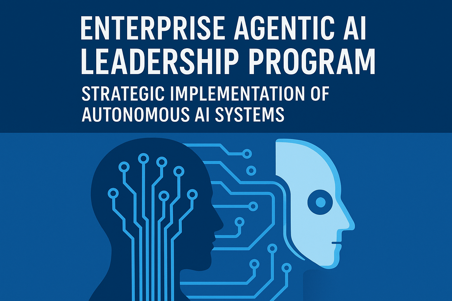 Enterprise Agentic AI Leadership Program - Strategic Implementation of Autonomous AI Systems